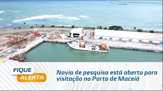 Navio de pesquisa está aberto para visitação no Porto de Maceió até ás 17H